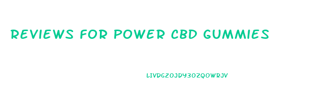 Reviews For Power Cbd Gummies