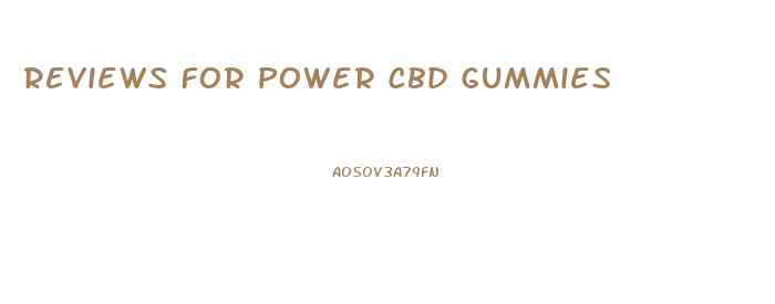 Reviews For Power Cbd Gummies