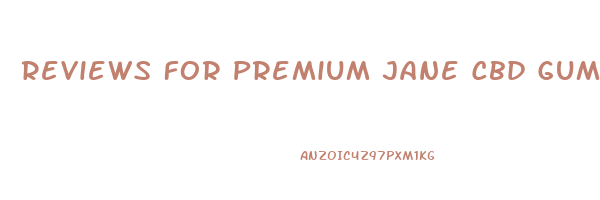 Reviews For Premium Jane Cbd Gummies