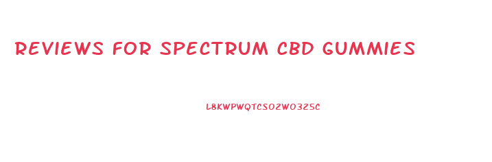 Reviews For Spectrum Cbd Gummies