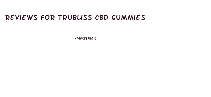 Reviews For Trubliss Cbd Gummies