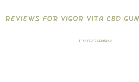 Reviews For Vigor Vita Cbd Gummies