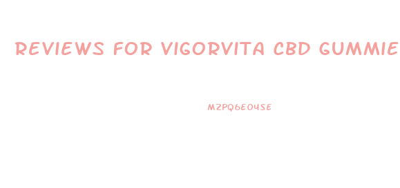 Reviews For Vigorvita Cbd Gummies