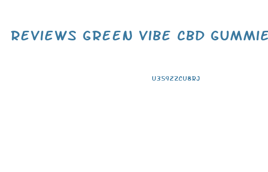 Reviews Green Vibe Cbd Gummies