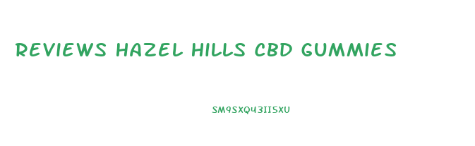Reviews Hazel Hills Cbd Gummies