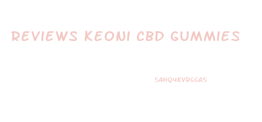 Reviews Keoni Cbd Gummies