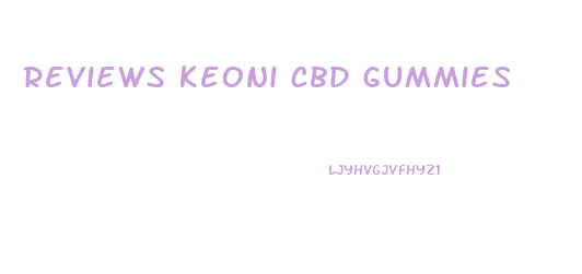 Reviews Keoni Cbd Gummies