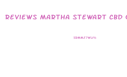 Reviews Martha Stewart Cbd Gummies