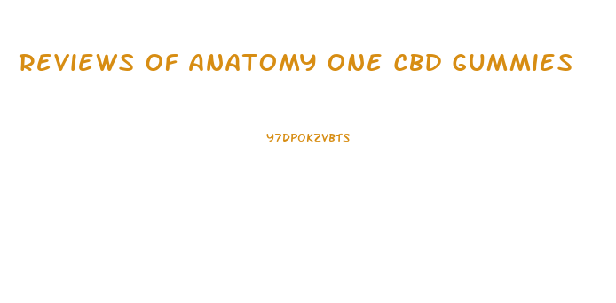 Reviews Of Anatomy One Cbd Gummies