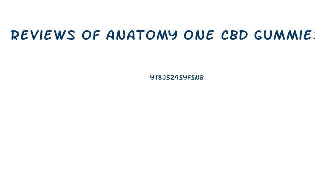 Reviews Of Anatomy One Cbd Gummies