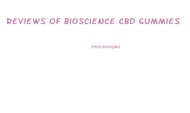 Reviews Of Bioscience Cbd Gummies