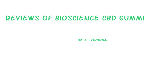 Reviews Of Bioscience Cbd Gummies