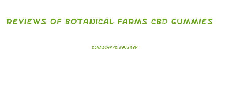 Reviews Of Botanical Farms Cbd Gummies