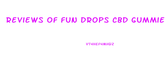 Reviews Of Fun Drops Cbd Gummies