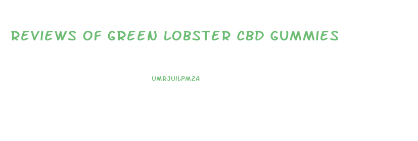 Reviews Of Green Lobster Cbd Gummies