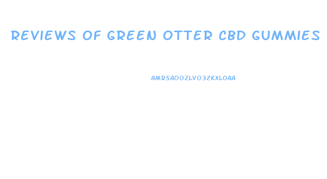 Reviews Of Green Otter Cbd Gummies