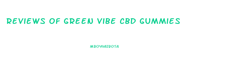 Reviews Of Green Vibe Cbd Gummies