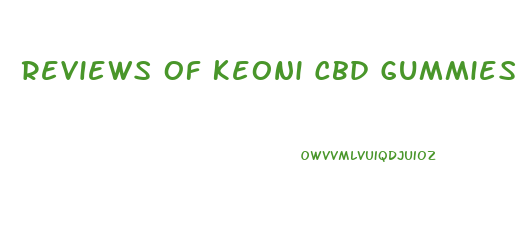 Reviews Of Keoni Cbd Gummies