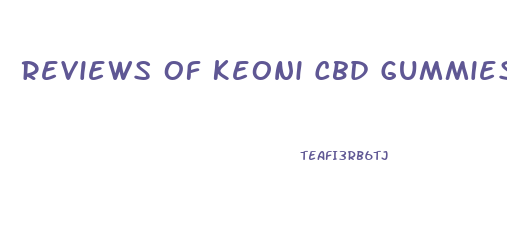 Reviews Of Keoni Cbd Gummies