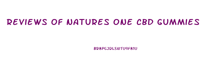 Reviews Of Natures One Cbd Gummies