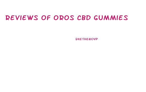 Reviews Of Oros Cbd Gummies