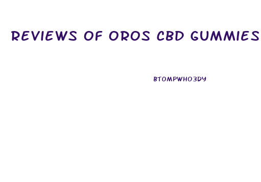 Reviews Of Oros Cbd Gummies