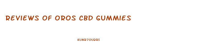 Reviews Of Oros Cbd Gummies