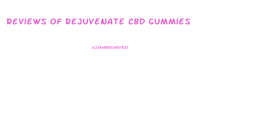 Reviews Of Rejuvenate Cbd Gummies