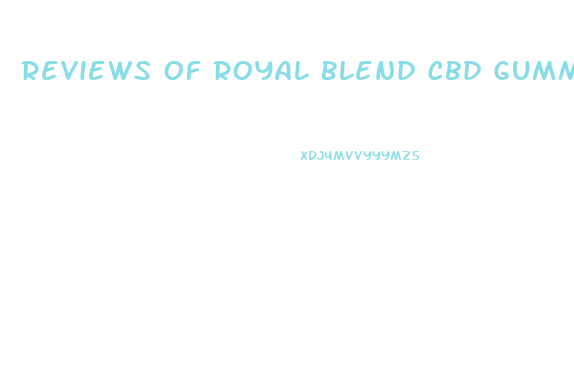 Reviews Of Royal Blend Cbd Gummies
