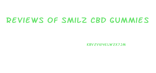 Reviews Of Smilz Cbd Gummies