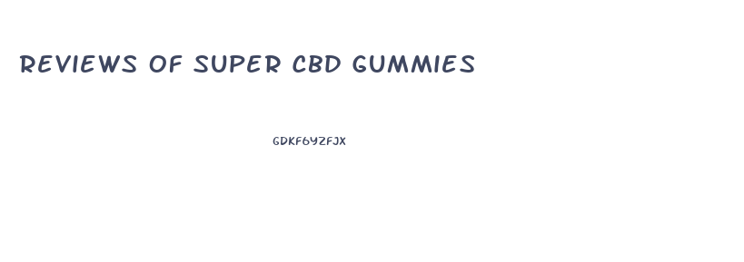 Reviews Of Super Cbd Gummies