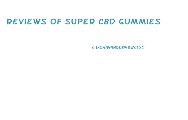 Reviews Of Super Cbd Gummies