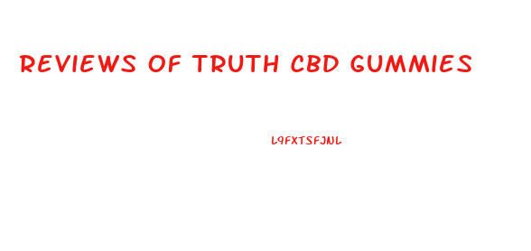 Reviews Of Truth Cbd Gummies