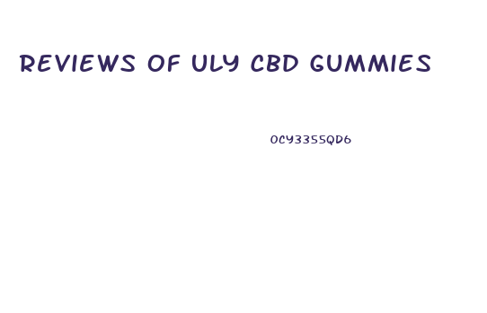 Reviews Of Uly Cbd Gummies