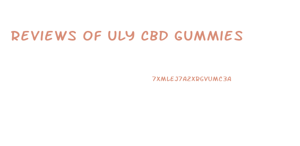 Reviews Of Uly Cbd Gummies