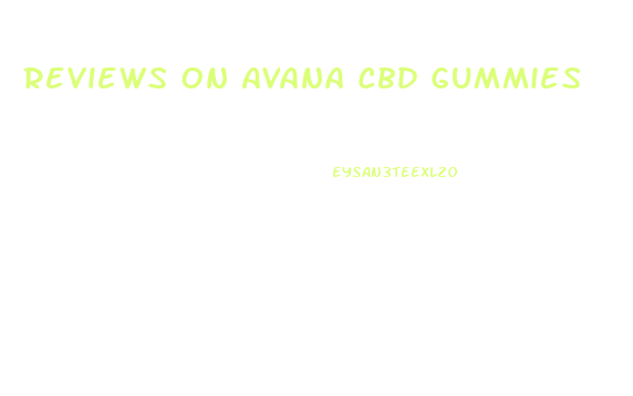 Reviews On Avana Cbd Gummies