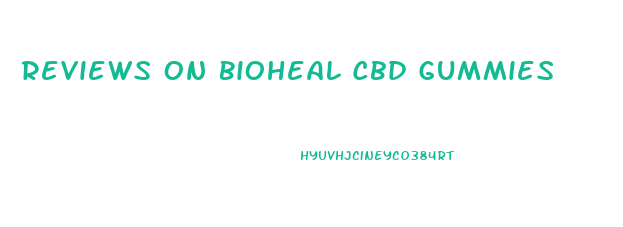 Reviews On Bioheal Cbd Gummies