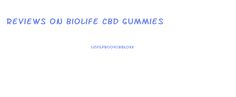 Reviews On Biolife Cbd Gummies