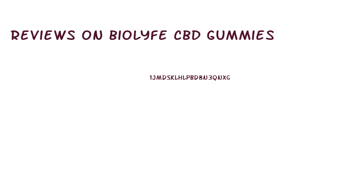 Reviews On Biolyfe Cbd Gummies