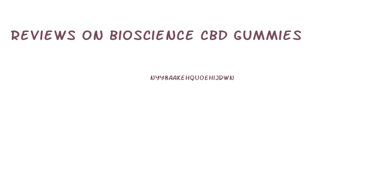 Reviews On Bioscience Cbd Gummies