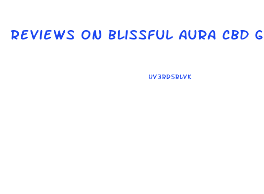 Reviews On Blissful Aura Cbd Gummies