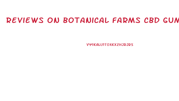 Reviews On Botanical Farms Cbd Gummies