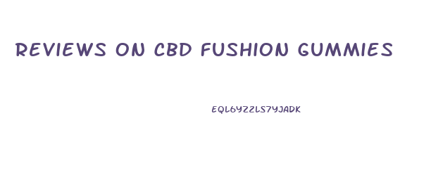 Reviews On Cbd Fushion Gummies