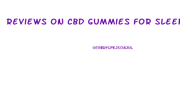 Reviews On Cbd Gummies For Sleep