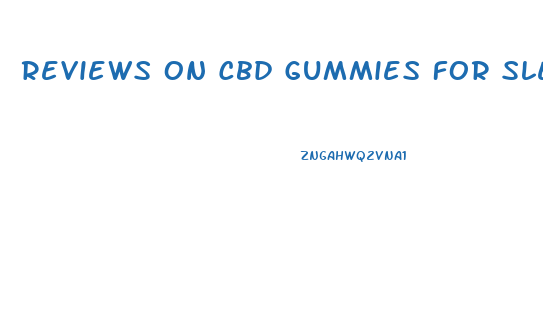 Reviews On Cbd Gummies For Sleep