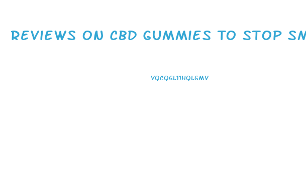 Reviews On Cbd Gummies To Stop Smoking