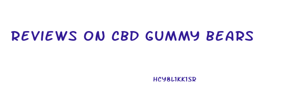 Reviews On Cbd Gummy Bears