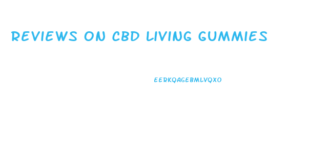 Reviews On Cbd Living Gummies