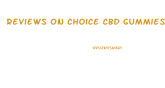 Reviews On Choice Cbd Gummies