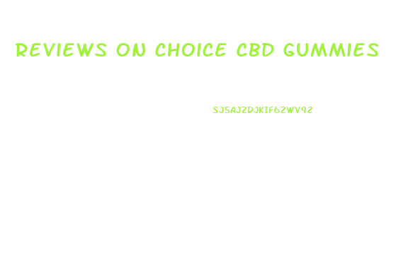 Reviews On Choice Cbd Gummies